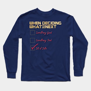 When Deciding What to Do Next? Long Sleeve T-Shirt